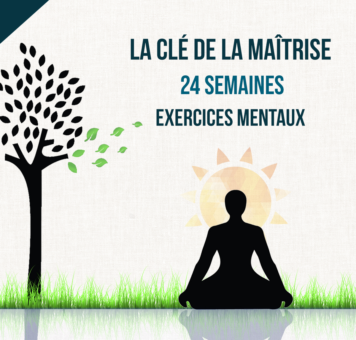 LA CLÉ DE LA MAÎTRISE Mise en pratique d exercices mentaux sur 24